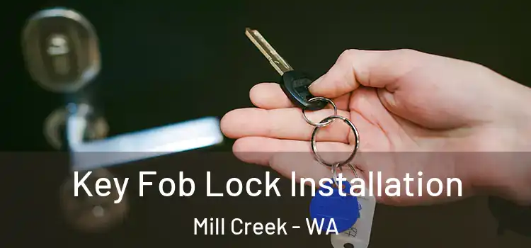 Key Fob Lock Installation Mill Creek - WA